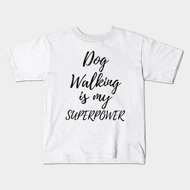 Dog Walking Is My Superpower Funny Dog Walker Present Kids T-Shirt by OriginalGiftsIdeas